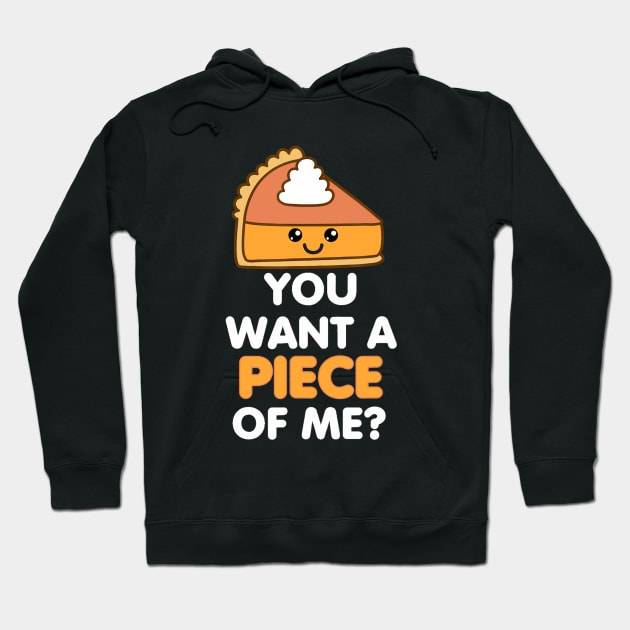 Pumpkin Pie Thanksgiving You Want A Piece Of Me Cute Funny Hoodie by Jsimo Designs